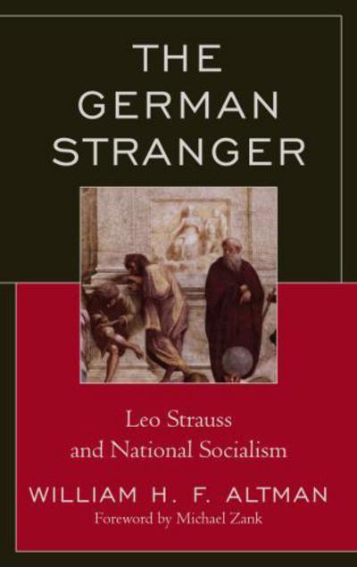 Cover for William H. F. Altman · The German Stranger: Leo Strauss and National Socialism (Hardcover Book) (2010)