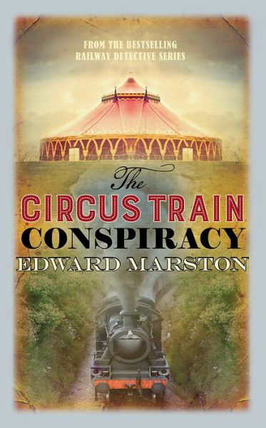 Cover for Edward Marston · The Circus Train Conspiracy - Railway Detective (Paperback Book) (2018)