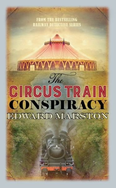 Cover for Edward Marston · The Circus Train Conspiracy - Railway Detective (Paperback Bog) (2018)