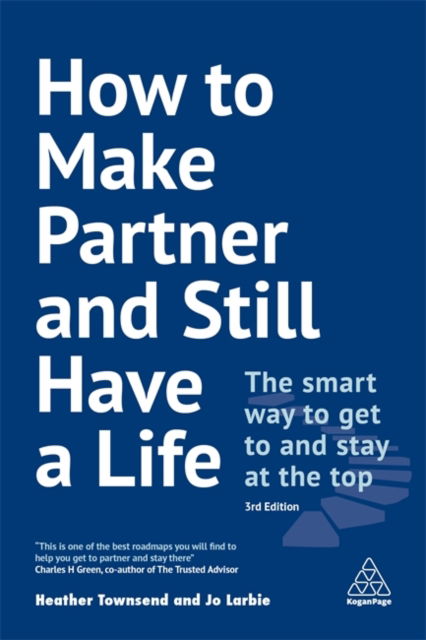 How to Make Partner and Still Have a Life The Smart Way to Get to and Stay at the Top - Heather Townsend - Books - Kogan Page, Limited - 9780749498375 - December 31, 2019