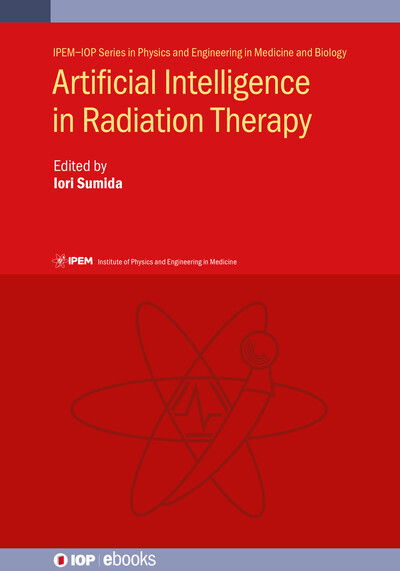 Artificial Intelligence in Radiation Therapy - IPEM-IOP Series in Physics and Engineering in Medicine and Biology - Iori Sumida - Books - Institute of Physics Publishing - 9780750333375 - December 9, 2022