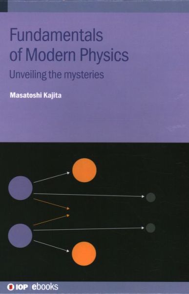 Cover for Kajita, Masatoshi (National Institute of Information and Communications Technology, Tokyo, Japan) · Fundamentals of Modern Physics: Unveiling the mysteries - IOP ebooks (Hardcover Book) (2023)