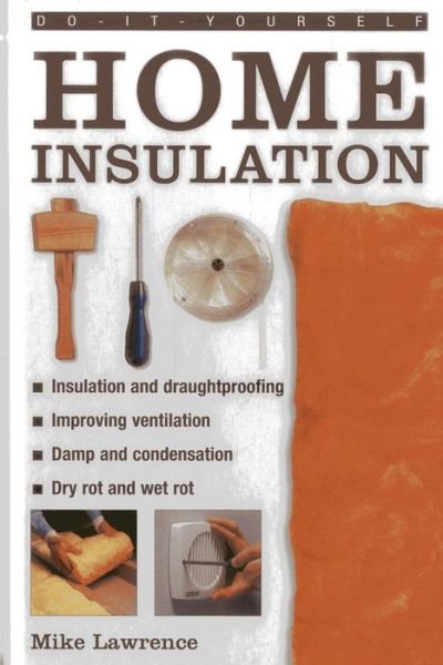 Cover for Mike Lawrence · Do-it-yourself Home Insulation: A Practical Guide to Insulating and Draughtproofing Your Home, as Well as Improving Ventilation (Hardcover Book) (2013)