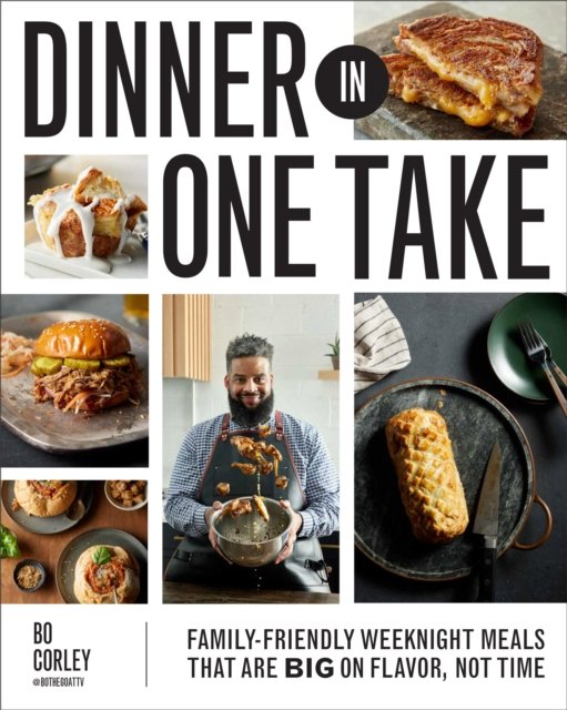 Cover for Bo Corley · Dinner in One Take: Weeknight-Friendly Meals That are Big on Flavor, Not Time (Hardcover bog) (2024)