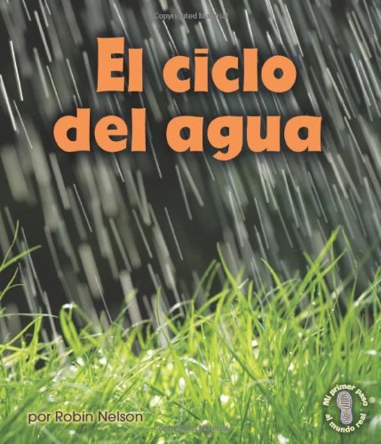Cover for Robin Nelson · El Ciclo Del Agua/ Earth's Water Cycle (Mi Primer Paso Al Mundo Real - Descubriendo Los Ciclos De La Naturaleza/ First Step Nonfiction - Discovering Nature's Cycles) (Spanish Edition) (Hardcover Book) [Spanish edition] (2012)