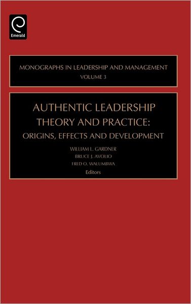 Cover for William L Gardner · Authentic Leadership Theory and Practice: Origins, Effects and Development - Monographs in Leadership and Management (Hardcover Book) (2005)