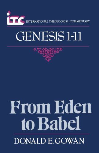 Cover for Mr. Donald E. Gowan · From Eden to Babel: a Commentary on the Book of Genesis 1-11 - Itc (International Theological Commentary) (Paperback Book) (1988)