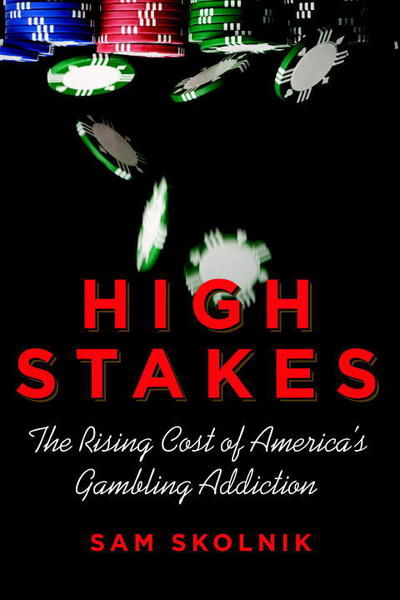 Cover for Sam Skolnik · High Stakes: the Rising Cost of America's Gambling Addiction (Paperback Book) (2015)