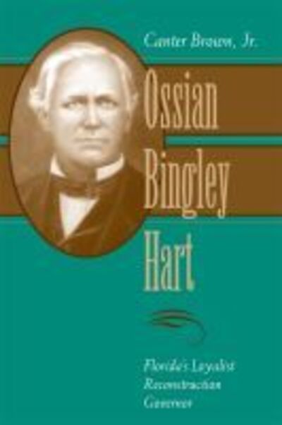 Cover for Canter Brown Jr · Ossian Bingley Hart, Florida's Loyalist Reconstruction Governor - Southern Biography Series (Hardcover Book) (1997)