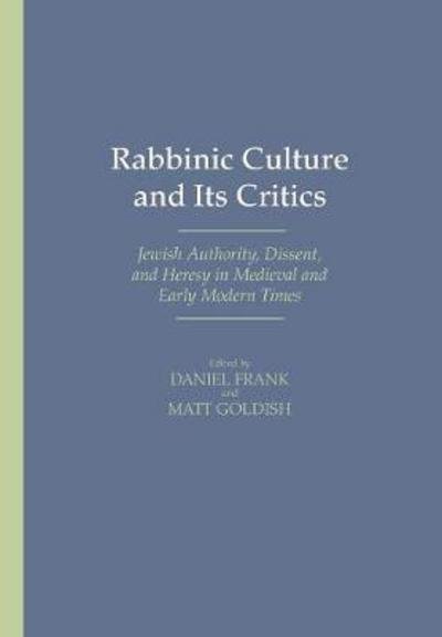 Cover for Frank · Rabbinic Culture and Its Critics: Jewish Authority, Dissent, and Heresy in Medieval and Early Modern Times (Hardcover bog) (2008)