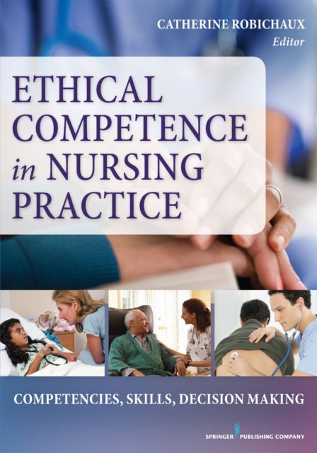 Cover for Catherine Robichaux · Ethical Competence in Nursing Practice: Competencies, Skills, Decision-Making (Paperback Book) (2016)