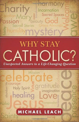 Cover for Michael Leach · Why Stay Catholic?: Unexpected Answers to a Life-changing Question (Paperback Book) (2011)