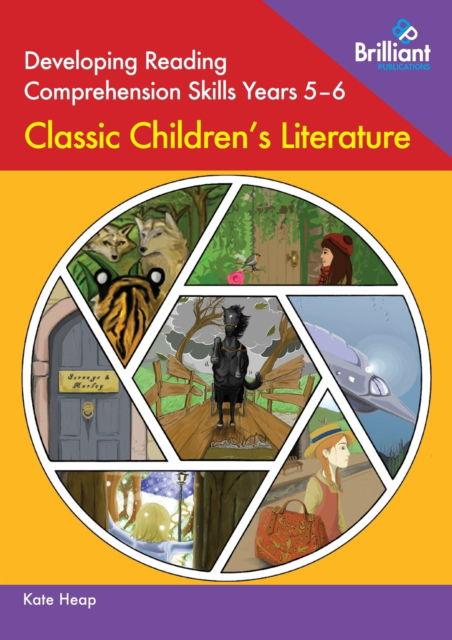 Developing Reading Comprehension Skills Years 5-6: Classic Children's Literature - Kate Heap - Books - Brilliant Publications - 9780857478375 - December 18, 2020