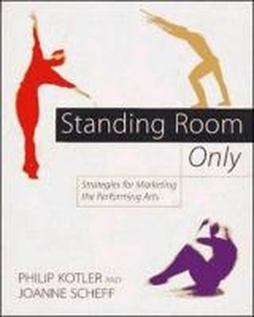 Cover for Philip Kotler · Standing Room Only: Strategies for Marketing the Performing Arts (Hardcover Book) (1997)