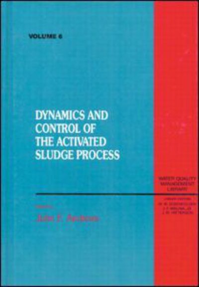 Cover for Paul Bishop · Dynamics and Control of the Activated Sludge Process, Volume VI (Hardcover Book) (1992)