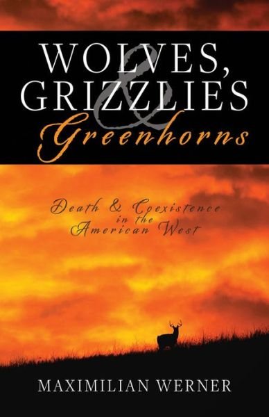 Cover for Maximilian Werner · Wolves, Grizzlies and Greenhorns: Death and Coexistence in the American West (Pocketbok) (2021)