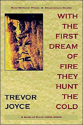 Cover for Trevor Joyce · With the First Dream of Fire They Hunt the Cold: A Body of Work 1966-2000 (Taschenbuch) [2 Revised edition] (2003)