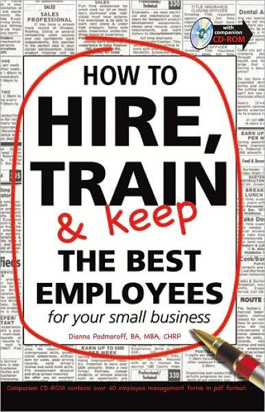 Cover for Dianna Podmoroff · How to Hire, Train &amp; Keep the Best Employees: For Your Small Business (Paperback Book) (2005)