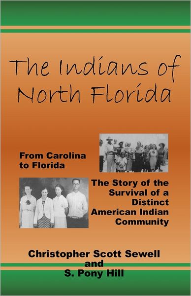 Cover for S. Pony Hill · The Indians of North Florida: from Carolina to Florida, the Story of the Survival of a Distinct American Indian Community (Paperback Book) (2011)