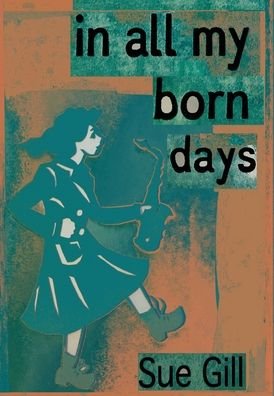 Cover for Sue Gill · In all my born days (Inbunden Bok) (2021)