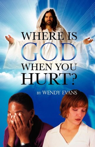 Where is God when You Hurt? - Wendy Evans - Books - Innovo Publishing LLC - 9780981540375 - June 24, 2009