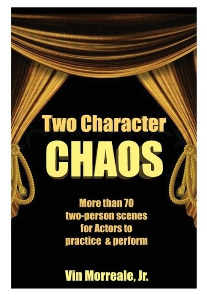 Cover for Vin Morreale · Two Character Chaos : A Collection of Two-Person Scenes for Actors to Practice &amp; Perform (Taschenbuch) (2019)