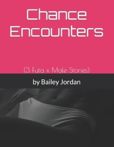 Cover for Jordan Bailey · Chance Encounters : (3 Futa X Male Stories) (Book) (2022)