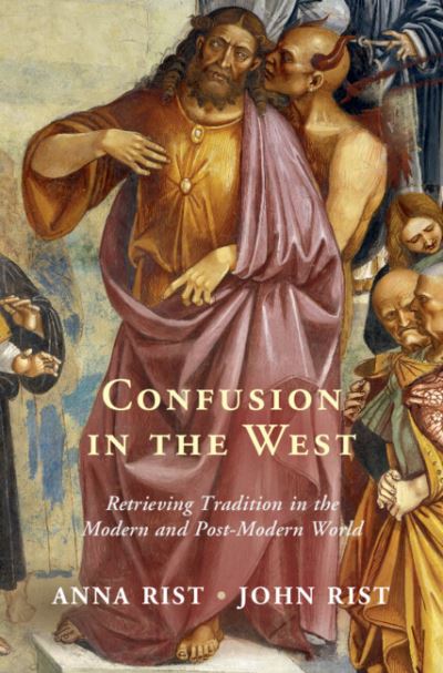 Cover for Anna Rist · Confusion in the West: Retrieving Tradition in the Modern and Post-Modern World (Hardcover Book) (2022)