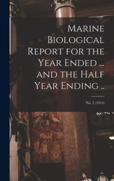 Marine Biological Report for the Year Ended ... and the Half Year Ending ..; no. 2 (1914) - Anonymous - Books - Legare Street Press - 9781013305375 - September 9, 2021