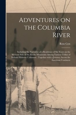 Cover for Ross 1793-1853 Cox · Adventures on the Columbia River [microform] (Taschenbuch) (2021)