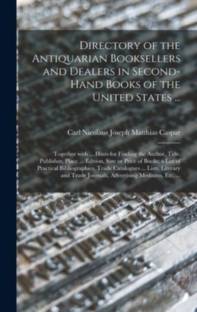 Cover for Carl Nicolaus Joseph Matthias Caspar · Directory of the Antiquarian Booksellers and Dealers in Second-hand Books of the United States ... (Hardcover Book) (2021)