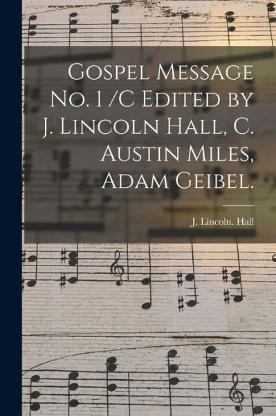 Cover for J Lincoln Hall · Gospel Message No. 1 /c Edited by J. Lincoln Hall, C. Austin Miles, Adam Geibel. (Paperback Book) (2021)