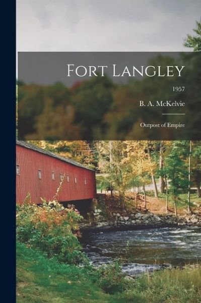 Fort Langley - B a (Bruce Alistair) 188 McKelvie - Bücher - Hassell Street Press - 9781015059375 - 10. September 2021