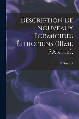 Cover for F Santschi · Description De Nouveaux Formicides Ethiopiens (IIIme Partie). (Paperback Bog) (2021)