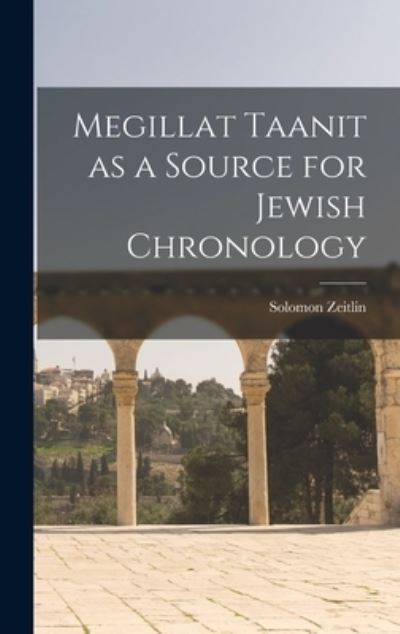 Cover for Solomon Zeitlin · Megillat Taanit As a Source for Jewish Chronology (Book) (2022)