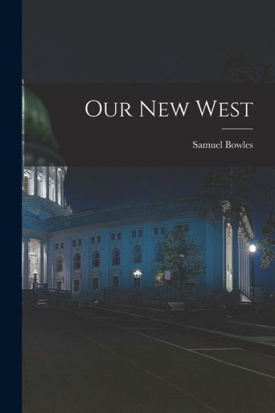 Cover for Samuel Bowles · Our New West (Book) (2022)