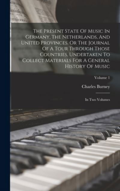 Cover for Charles Burney · Present State of Music in Germany, the Netherlands, and United Provinces. or the Journal of a Tour Through Those Countries, Undertaken to Collect Materials for a General History of Music (Bog) (2022)