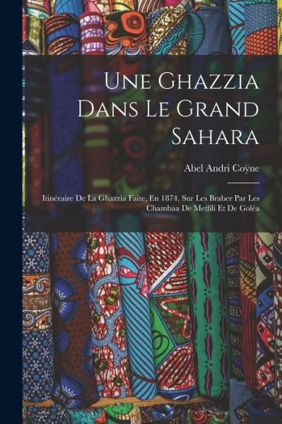 Cover for Abel Andri Coÿne · Ghazzia Dans le Grand Sahara (Book) (2022)