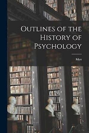 Cover for Max 1867-1947 Dessoir · Outlines of the History of Psychology (Bok) (2022)