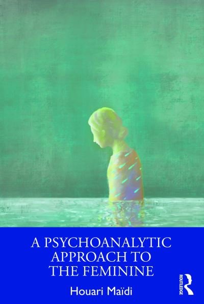 Cover for Houari Maidi · A Psychoanalytic Approach to the Feminine (Paperback Book) (2024)