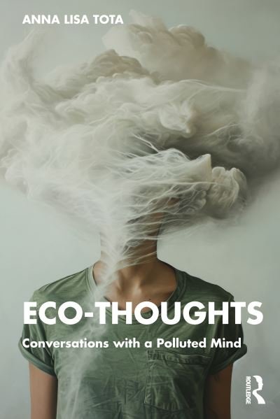 Cover for Tota, Anna Lisa (University Roma Tre, Italy) · Eco-Thoughts: Conversations with a Polluted Mind (Taschenbuch) (2024)