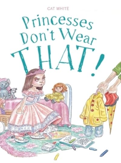 Cover for Cat White · Princesses Don't Wear THAT! (Hardcover Book) (2021)