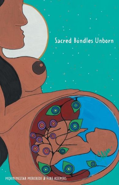 Cover for Morningstar Mercredi · Sacred Bundles Unborn (Paperback Book) (2021)