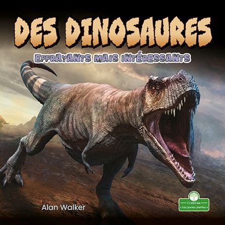 Des Dinosaures Effrayants Mais Interessants - Alan Walker - Böcker - Crabtree Seedlings - Les Jeunes Plantes - 9781039608375 - 1 juli 2021