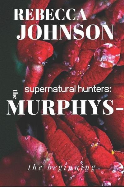 The Murphys-Supernatural Hunters - Rebecca Johnson - Bücher - Independently Published - 9781073341375 - 22. Juni 2019