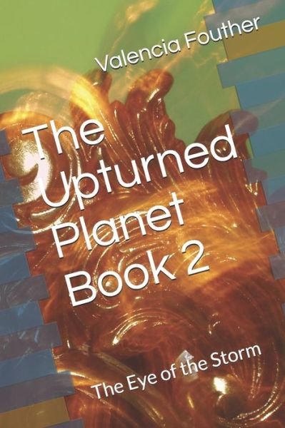 Cover for Ms Valencia Fouther · The Upturned Planet Book 2 : The Eye of the Storm (Paperback Bog) (2019)