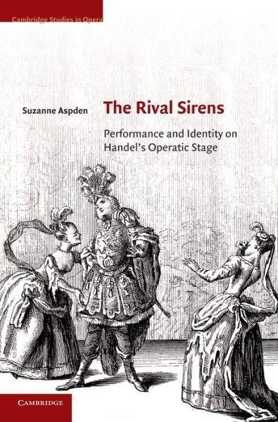 Cover for Aspden, Suzanne (University of Oxford) · The Rival Sirens: Performance and Identity on Handel's Operatic Stage - Cambridge Studies in Opera (Innbunden bok) (2013)