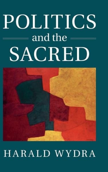 Cover for Wydra, Harald (University of Cambridge) · Politics and the Sacred (Hardcover Book) (2015)
