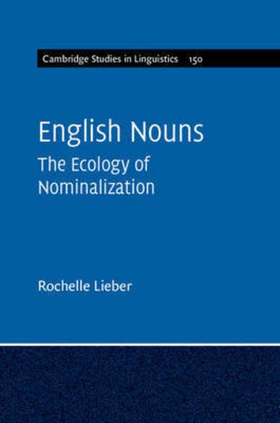 Cover for Lieber, Rochelle (University of New Hampshire) · English Nouns: The Ecology of Nominalization - Cambridge Studies in Linguistics (Hardcover bog) (2016)