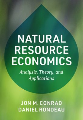 Cover for Conrad, Jon M. (Cornell University, New York) · Natural Resource Economics: Analysis, Theory, and Applications (Paperback Book) (2020)